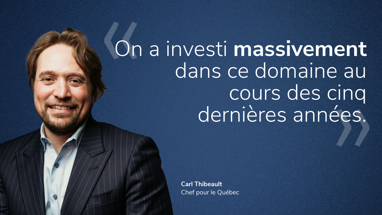 << On a investi massivement dans ce domaine au cours des cinq dernières années >> Carl Thibeault, vice-président principal, ventes et distribution